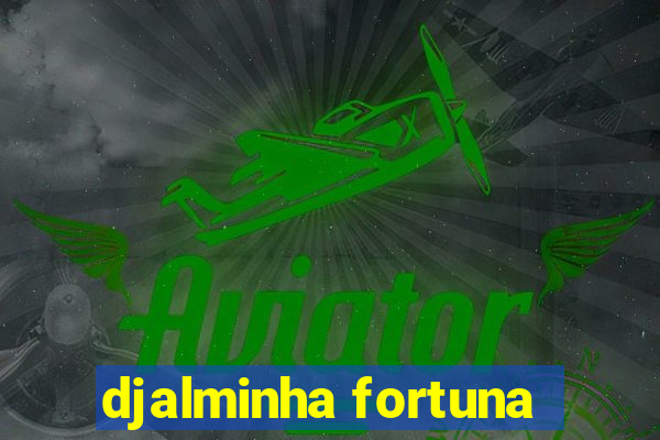 djalminha fortuna